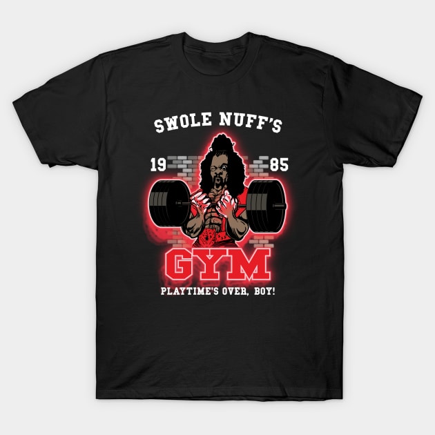 Swole Nuff's Gym 1985 - Playtime's Over, Boy! T-Shirt by BigG1979